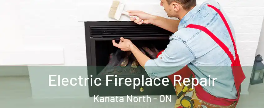 Electric Fireplace Repair Kanata North - ON
