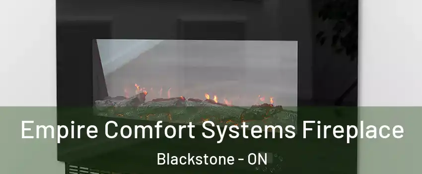 Empire Comfort Systems Fireplace Blackstone - ON