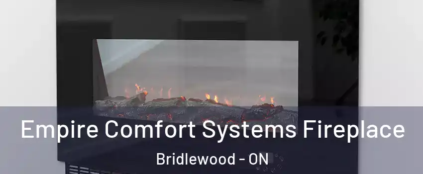  Empire Comfort Systems Fireplace Bridlewood - ON