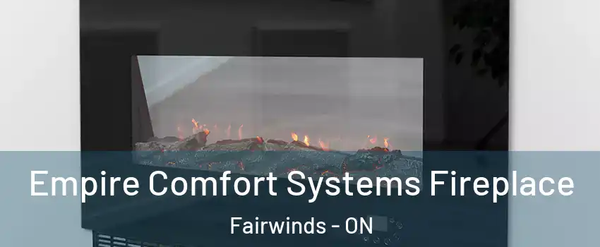  Empire Comfort Systems Fireplace Fairwinds - ON