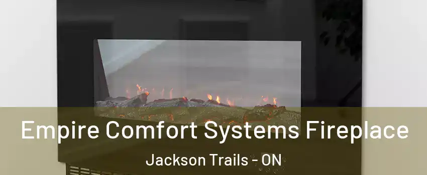  Empire Comfort Systems Fireplace Jackson Trails - ON