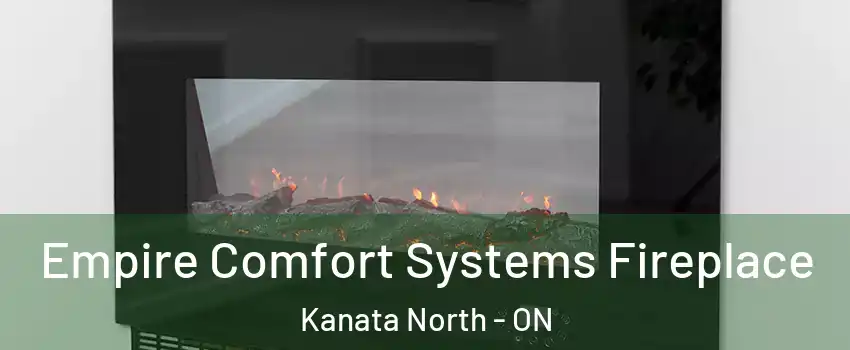 Empire Comfort Systems Fireplace Kanata North - ON