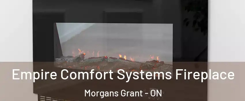 Empire Comfort Systems Fireplace Morgans Grant - ON