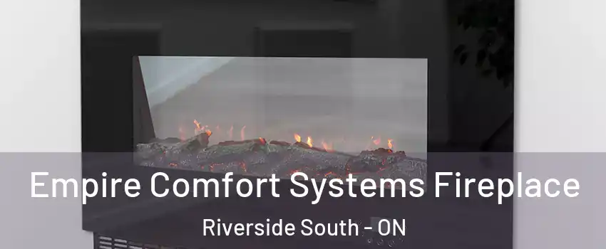  Empire Comfort Systems Fireplace Riverside South - ON