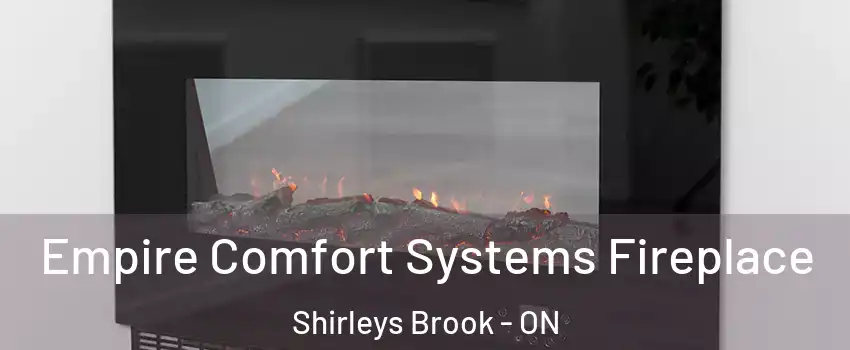 Empire Comfort Systems Fireplace Shirleys Brook - ON