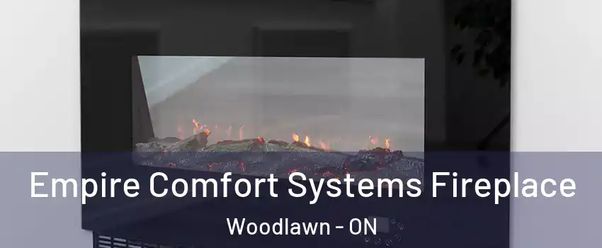  Empire Comfort Systems Fireplace Woodlawn - ON