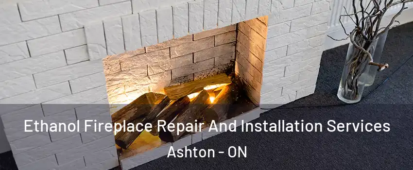  Ethanol Fireplace Repair And Installation Services Ashton - ON