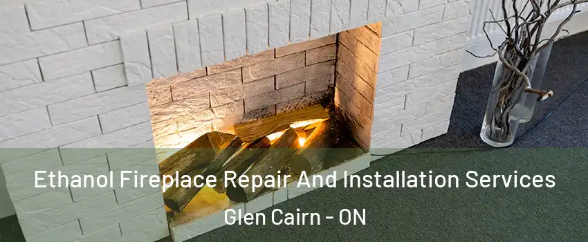  Ethanol Fireplace Repair And Installation Services Glen Cairn - ON