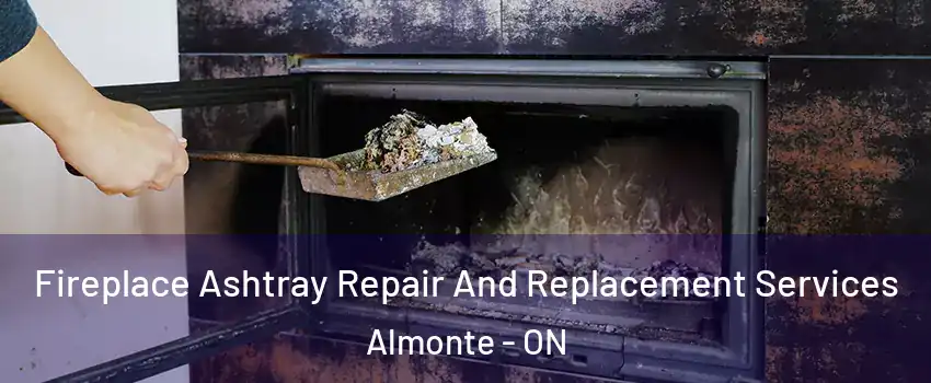 Fireplace Ashtray Repair And Replacement Services Almonte - ON