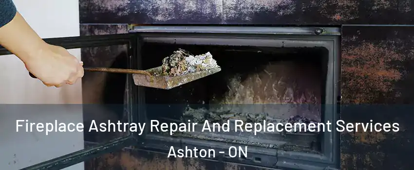  Fireplace Ashtray Repair And Replacement Services Ashton - ON