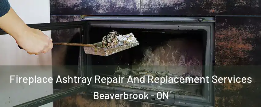  Fireplace Ashtray Repair And Replacement Services Beaverbrook - ON