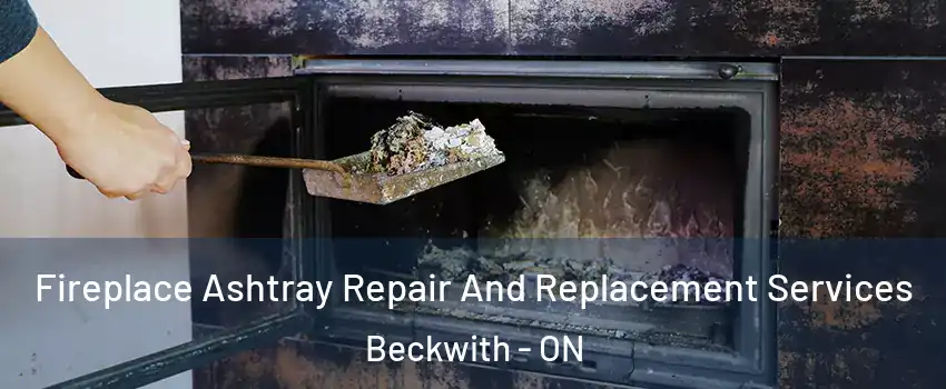 Fireplace Ashtray Repair And Replacement Services Beckwith - ON
