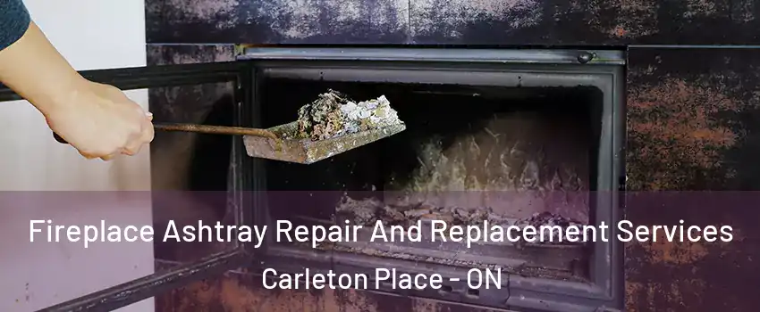 Fireplace Ashtray Repair And Replacement Services Carleton Place - ON
