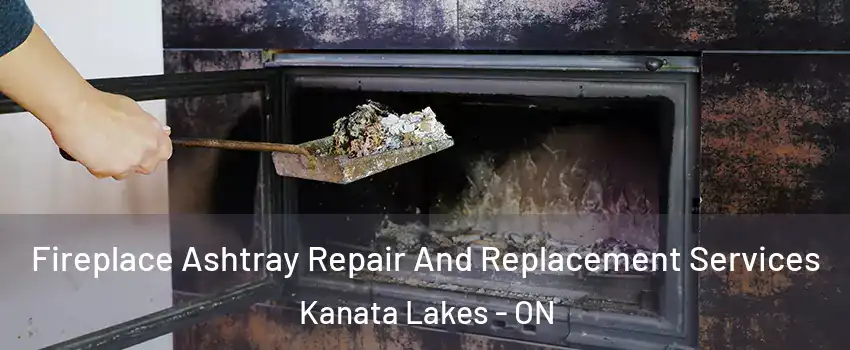  Fireplace Ashtray Repair And Replacement Services Kanata Lakes - ON