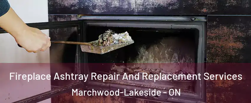  Fireplace Ashtray Repair And Replacement Services Marchwood-Lakeside - ON