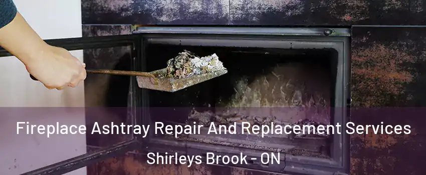  Fireplace Ashtray Repair And Replacement Services Shirleys Brook - ON