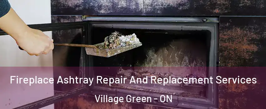 Fireplace Ashtray Repair And Replacement Services Village Green - ON