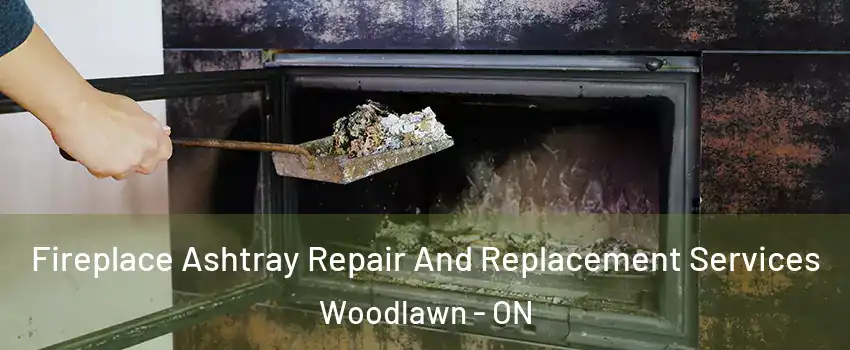  Fireplace Ashtray Repair And Replacement Services Woodlawn - ON