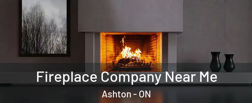  Fireplace Company Near Me Ashton - ON