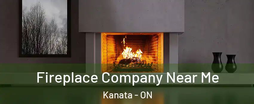  Fireplace Company Near Me Kanata - ON