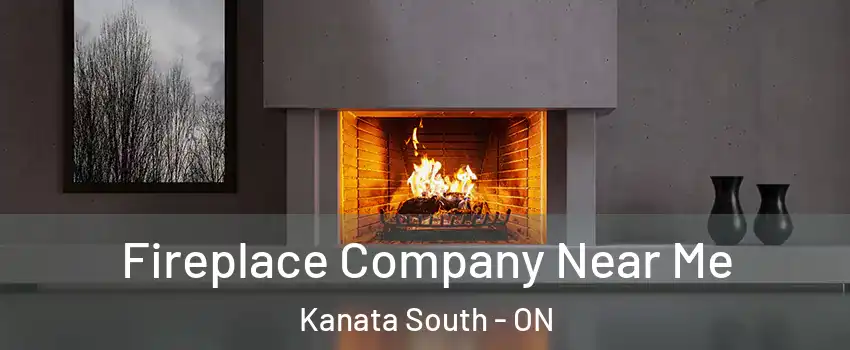  Fireplace Company Near Me Kanata South - ON