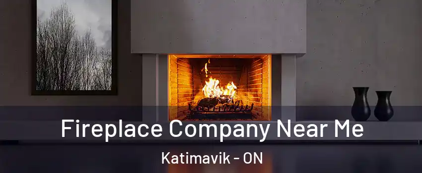  Fireplace Company Near Me Katimavik - ON