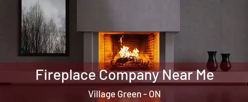  Fireplace Company Near Me Village Green - ON