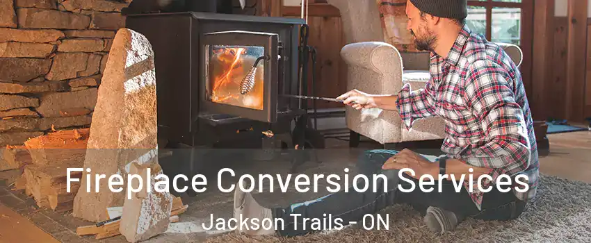  Fireplace Conversion Services Jackson Trails - ON
