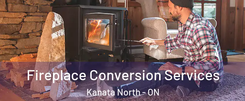  Fireplace Conversion Services Kanata North - ON