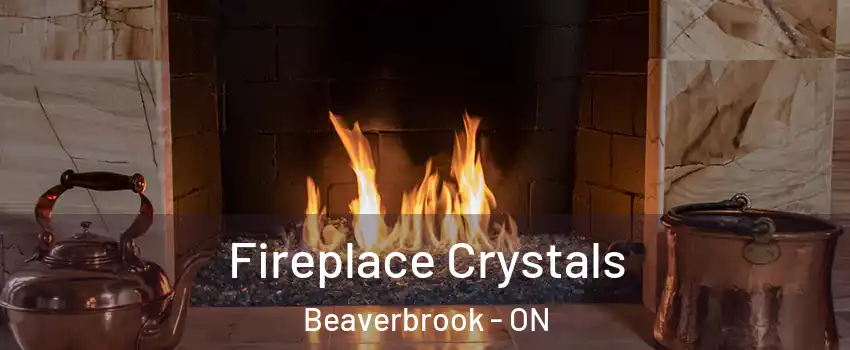 Fireplace Crystals Beaverbrook - ON