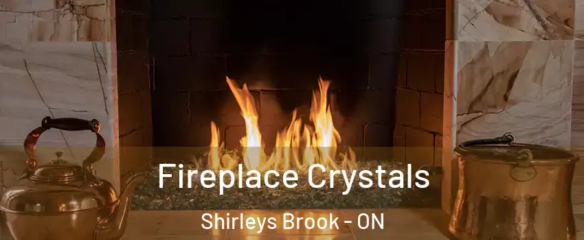  Fireplace Crystals Shirleys Brook - ON