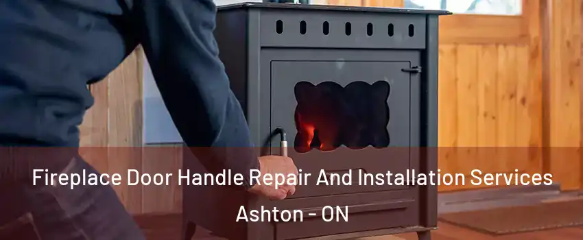  Fireplace Door Handle Repair And Installation Services Ashton - ON