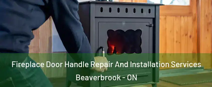  Fireplace Door Handle Repair And Installation Services Beaverbrook - ON