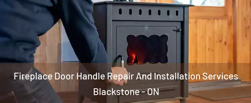  Fireplace Door Handle Repair And Installation Services Blackstone - ON