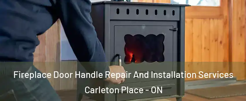  Fireplace Door Handle Repair And Installation Services Carleton Place - ON