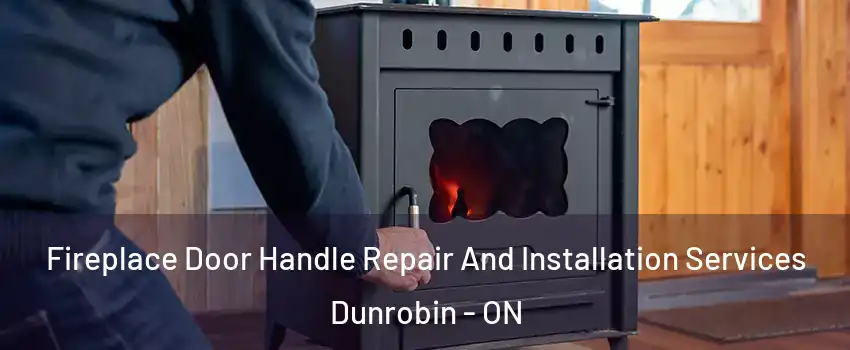 Fireplace Door Handle Repair And Installation Services Dunrobin - ON