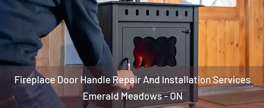  Fireplace Door Handle Repair And Installation Services Emerald Meadows - ON