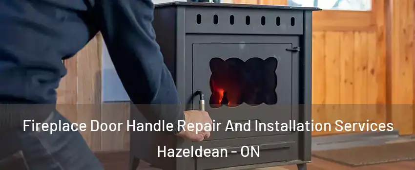  Fireplace Door Handle Repair And Installation Services Hazeldean - ON