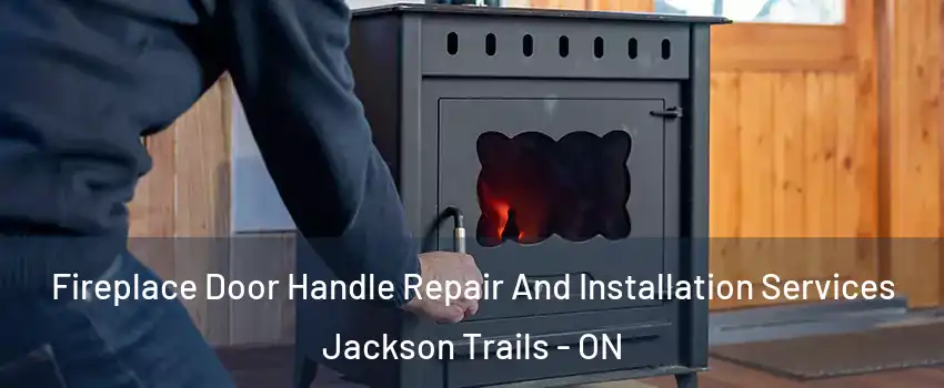 Fireplace Door Handle Repair And Installation Services Jackson Trails - ON