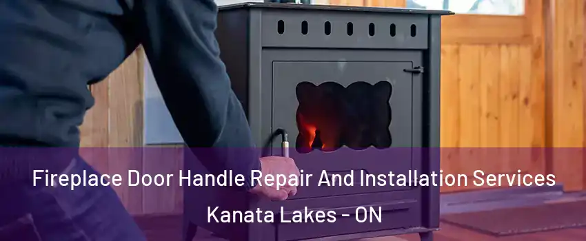  Fireplace Door Handle Repair And Installation Services Kanata Lakes - ON