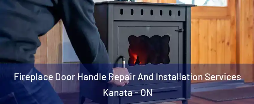  Fireplace Door Handle Repair And Installation Services Kanata - ON
