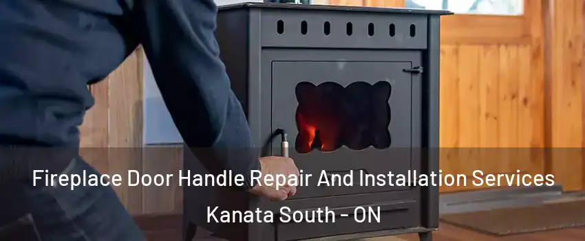  Fireplace Door Handle Repair And Installation Services Kanata South - ON