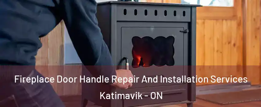  Fireplace Door Handle Repair And Installation Services Katimavik - ON