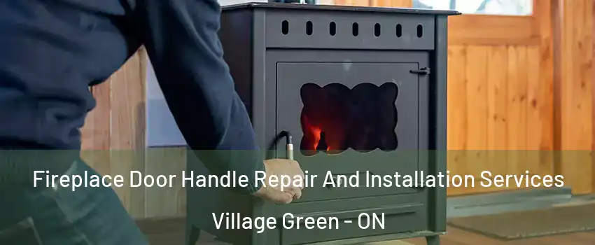  Fireplace Door Handle Repair And Installation Services Village Green - ON