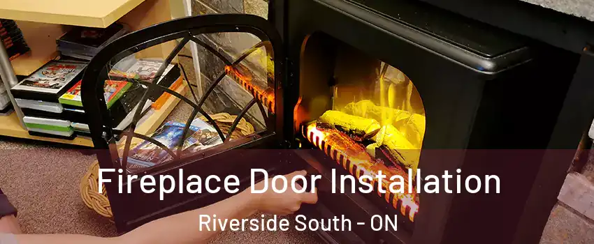  Fireplace Door Installation Riverside South - ON