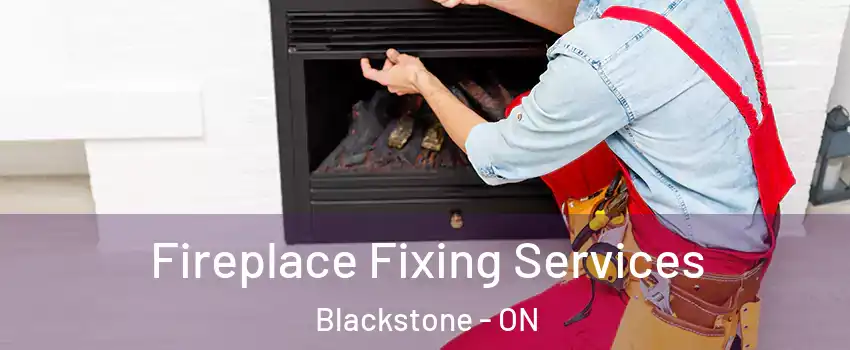  Fireplace Fixing Services Blackstone - ON