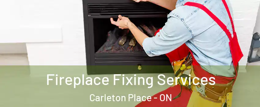  Fireplace Fixing Services Carleton Place - ON