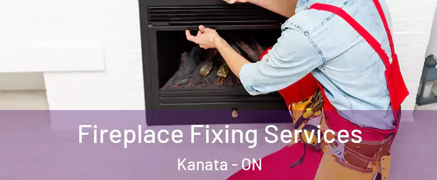  Fireplace Fixing Services Kanata - ON