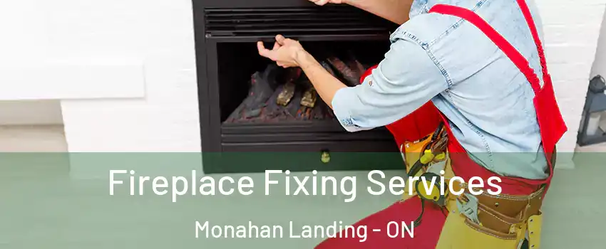  Fireplace Fixing Services Monahan Landing - ON