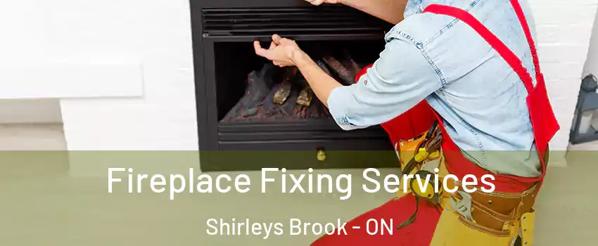  Fireplace Fixing Services Shirleys Brook - ON